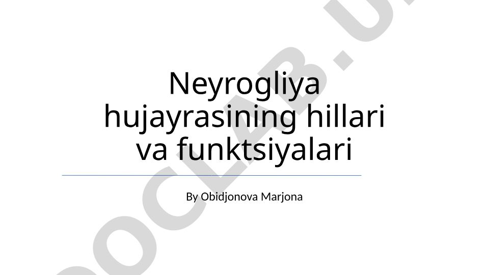 Neyrogliya hujayrasining hillari va funktsiyalari
