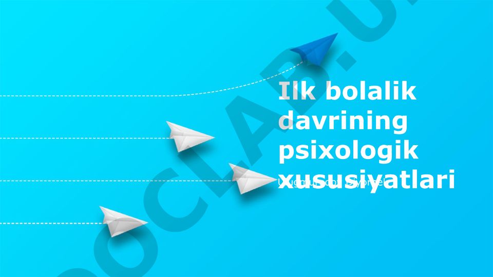 Ilk bolalik davrining psixologik xususiyatlari