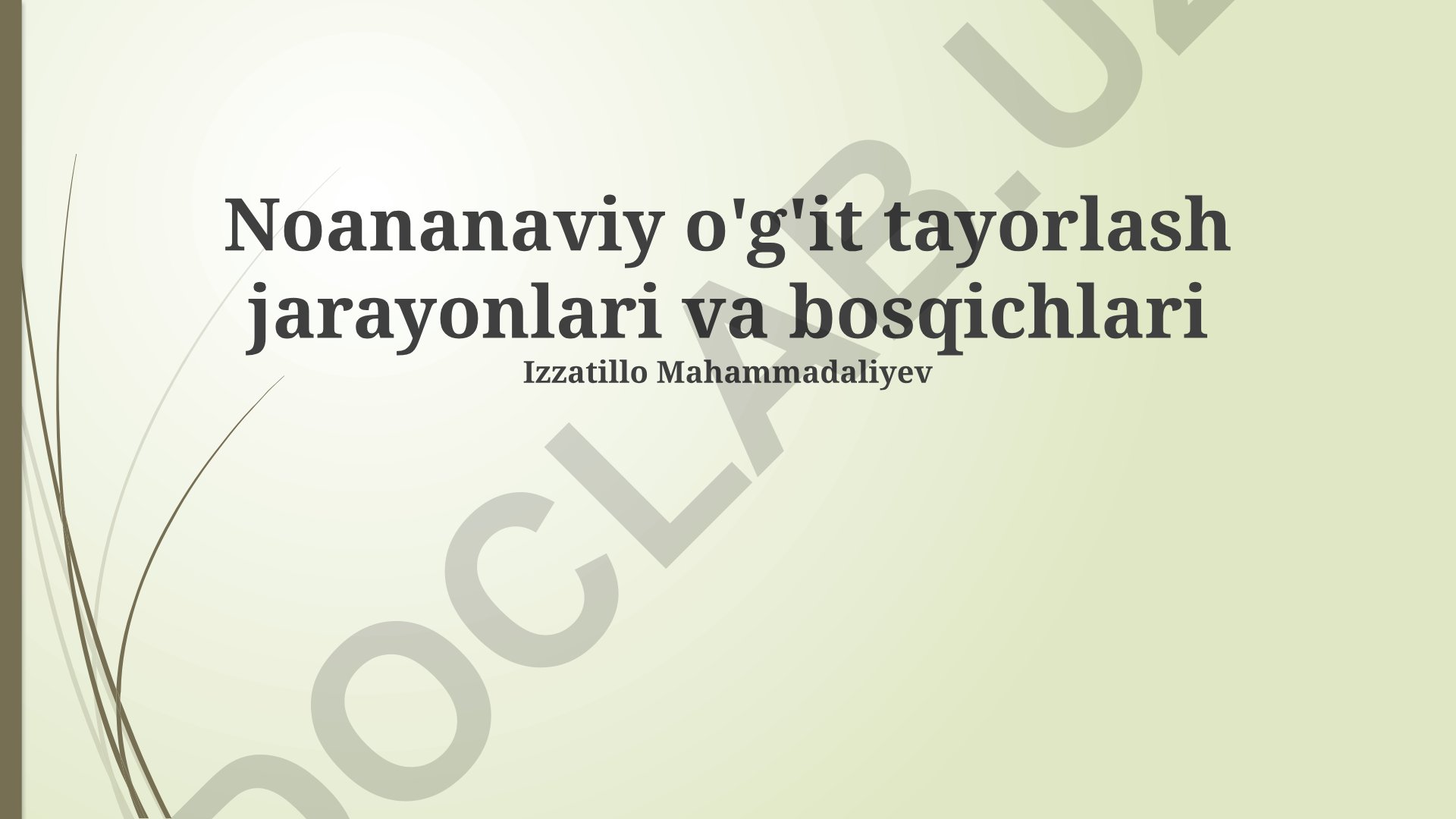 Noananaviy o'g'it tayorlash jarayonlari va bosqichlari