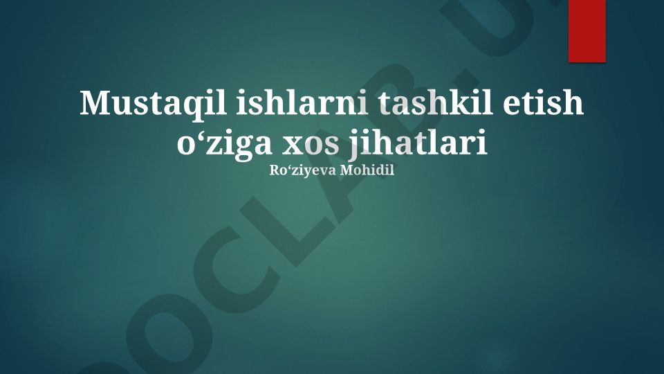 Mustaqil ishlarni tashkil etish o'ziga xos jihatlari