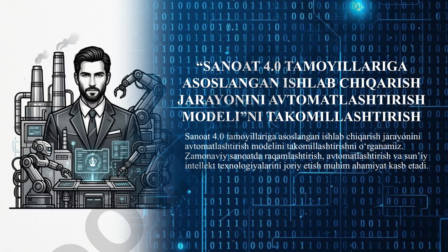 Sanoat 4.0 tamoyillariga asoslangan ishlab chiqarish jarayonini avtomatlashtirish modelini takomillashtirish