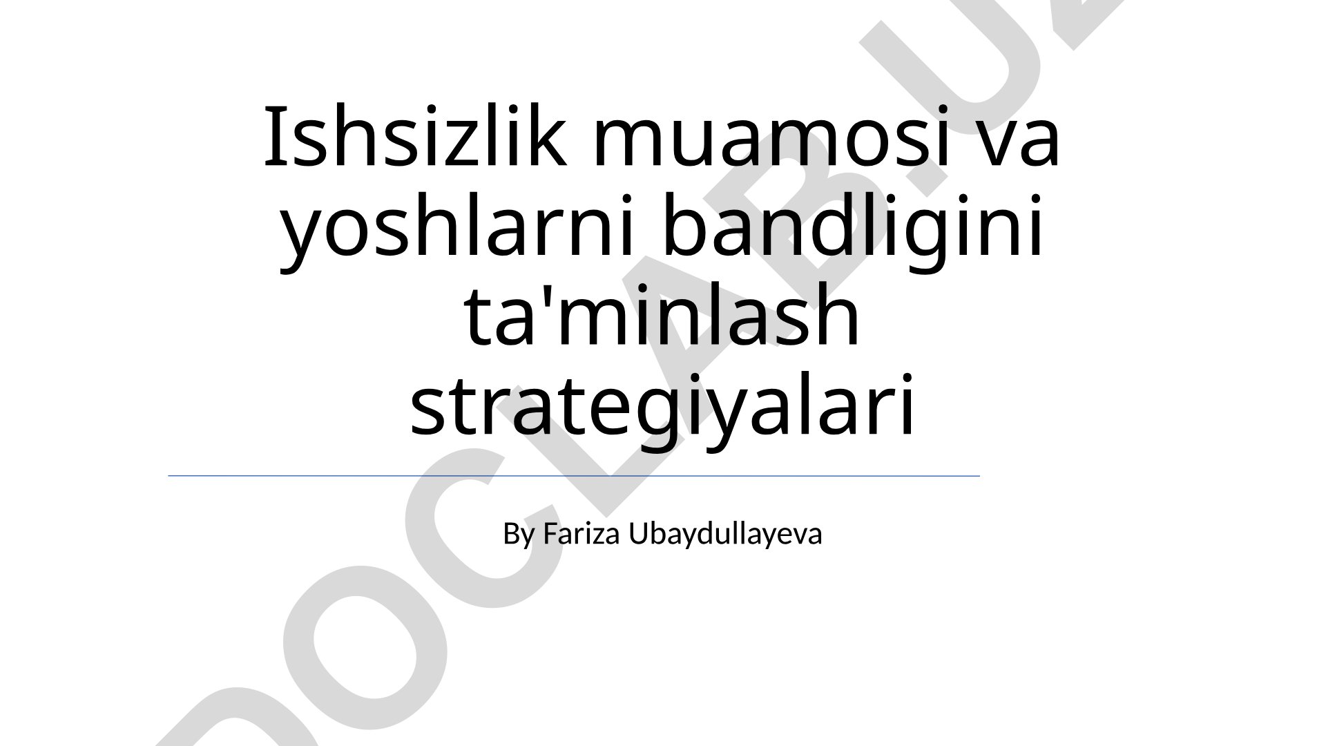 Ishsizlik muammosi va yoshlarni bandligini ta'minlash strategiyalari