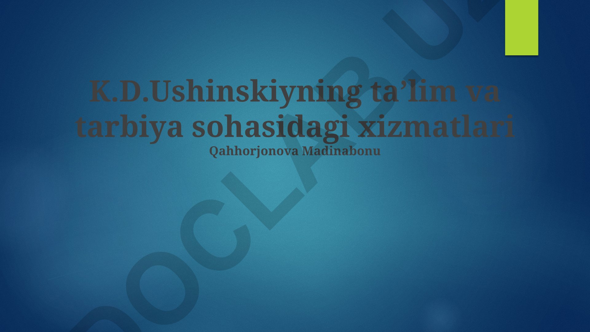 K.D. Ushinskiyning ta'lim va tarbiya sohasidagi xizmatlari