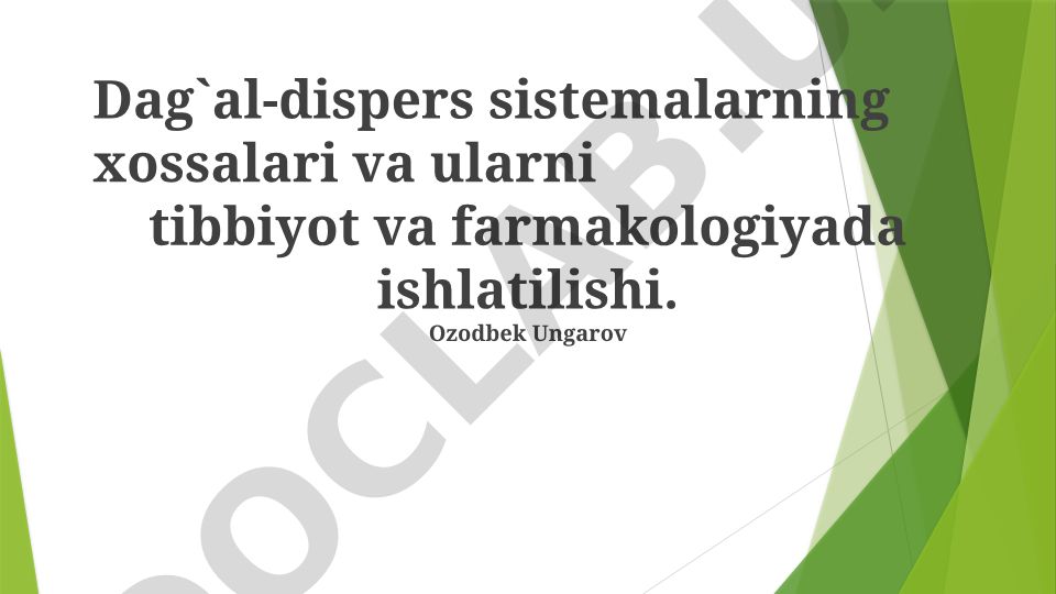 Dagʻal-dispers sistemalarning xossalari va tibbiyotda qoʻllanilishi