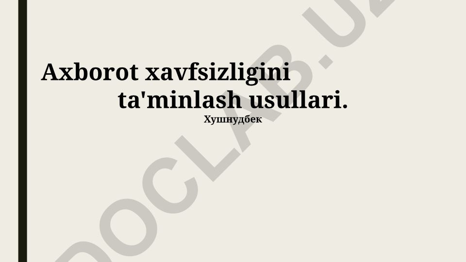 Axborot xavfsizligini ta'minlash usullari va himoya choralari