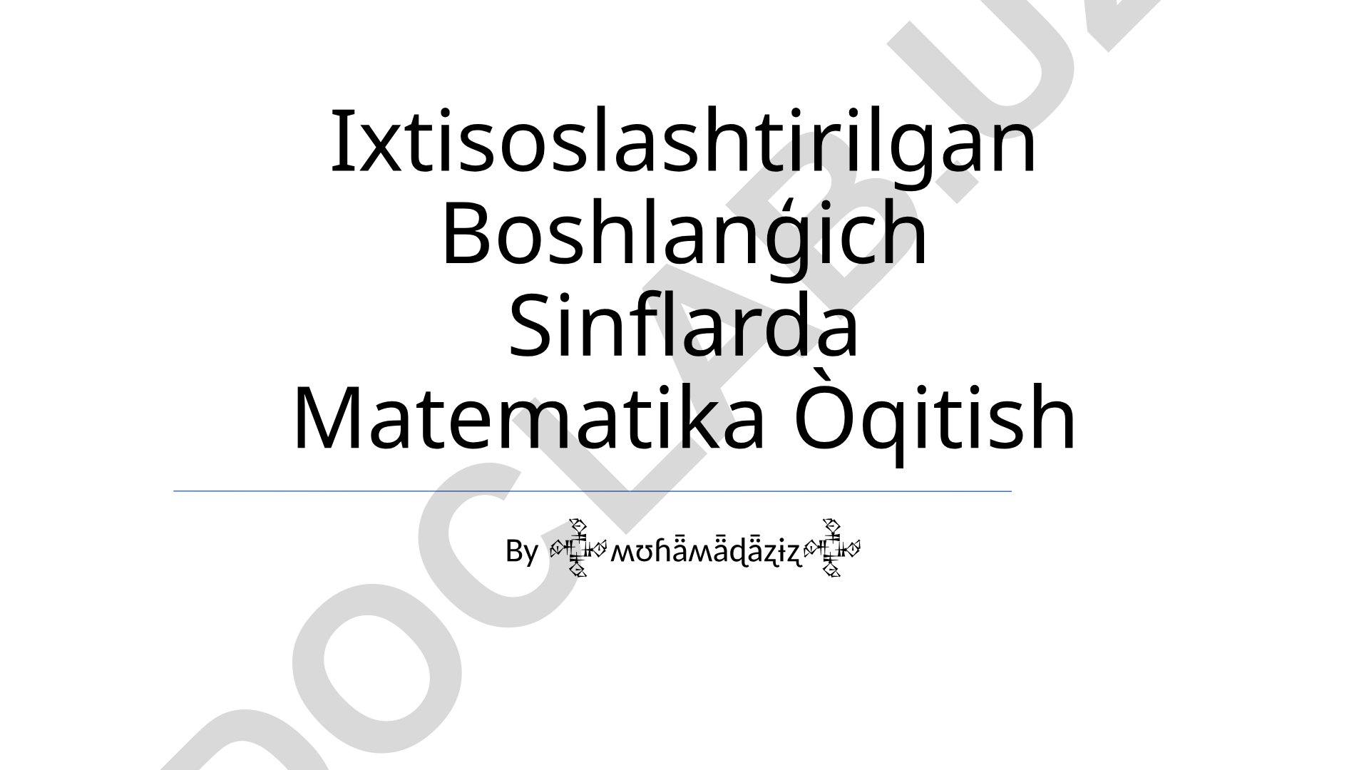 Ixtisoslashtirilgan boshlang'ich sinflarda matematika o'qitish