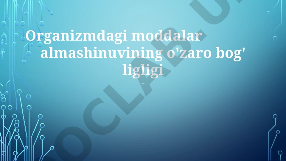 Organizmdagi moddalar almashinuvining o'zaro bog'ligligi