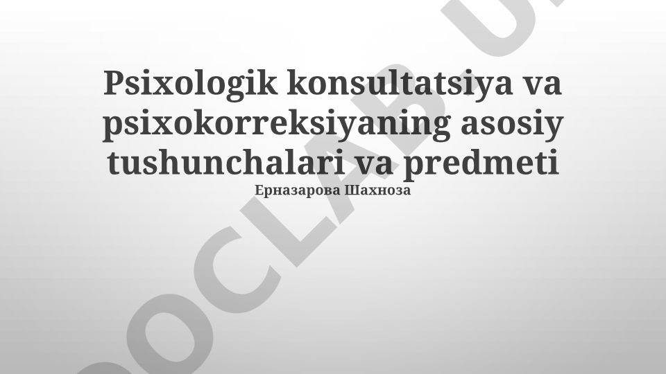 Psixologik konsultatsiya va psixokorreksiyaning asosiy tushunchalari va predmeti