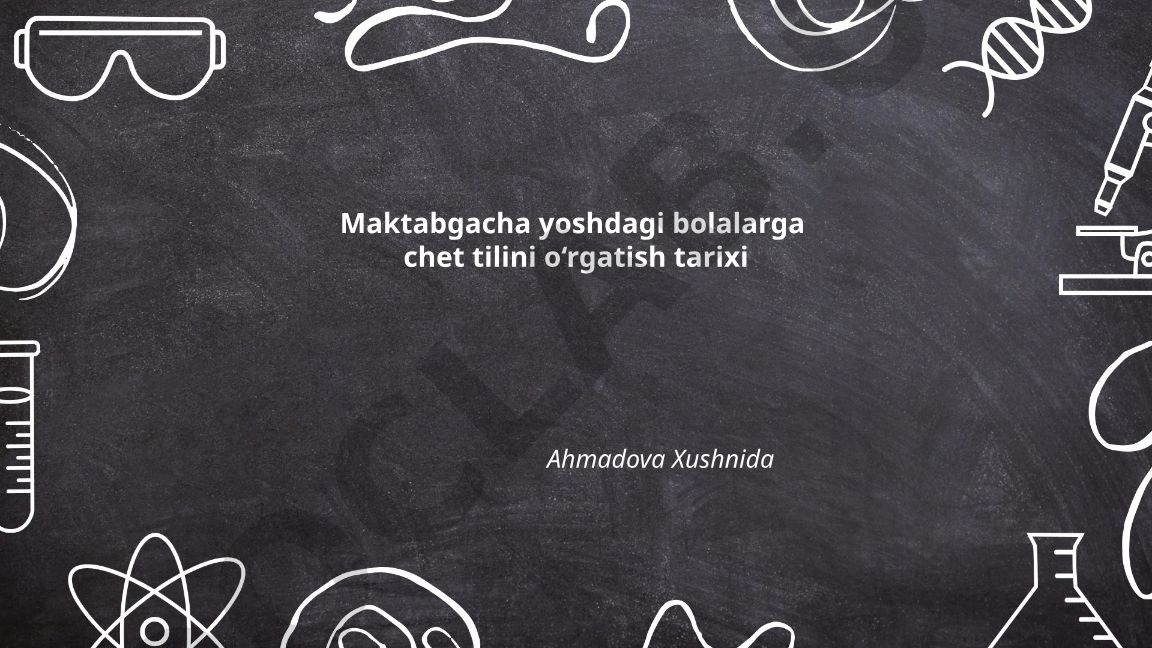 Maktabgacha yoshdagi bolalarga chet tilini o‘rgatish tarixi