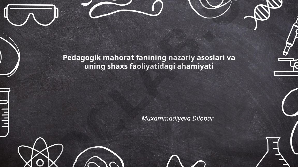 Pedagogik mahorat fanining nazariy asoslari va uning shaxs faoliyatidagi ahamiyati