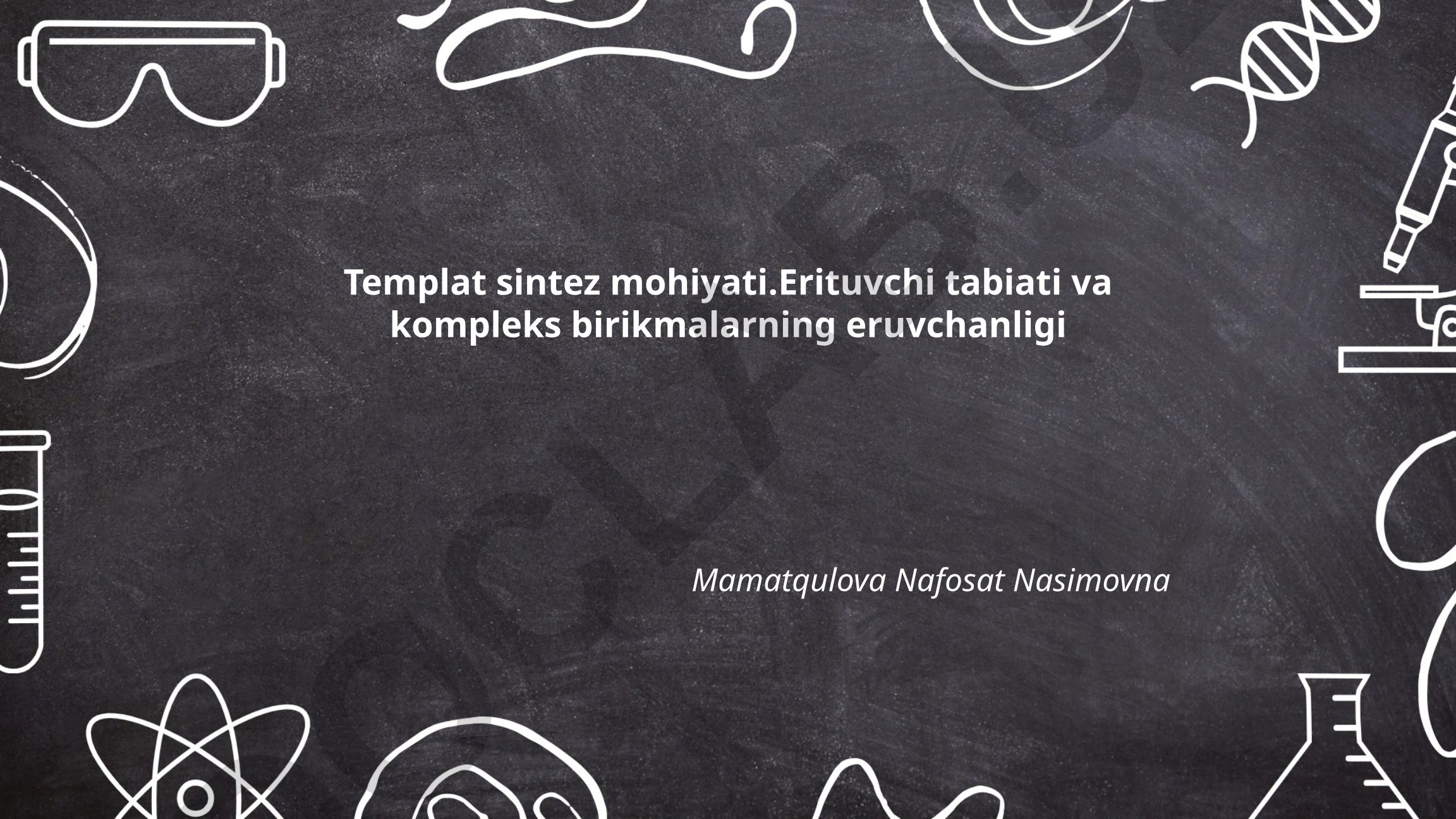 Templat sintez mohiyati va kompleks birikmalarning eruvchanligi