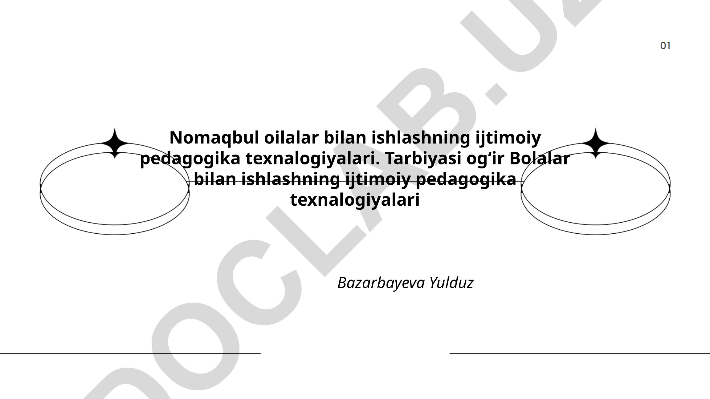 Nomaqbul oilalar va tarbiyasi og'ir bolalar bilan ishlashning ijtimoiy pedagogika texnologiyalari