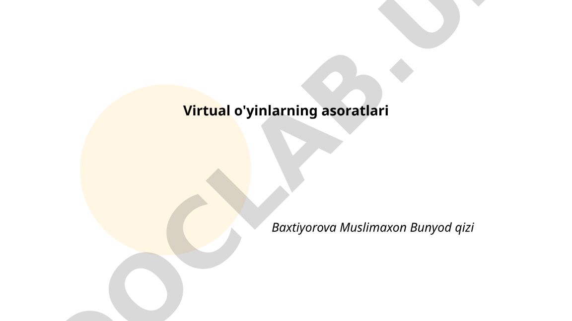 Virtual o'yinlarning asoratlari
