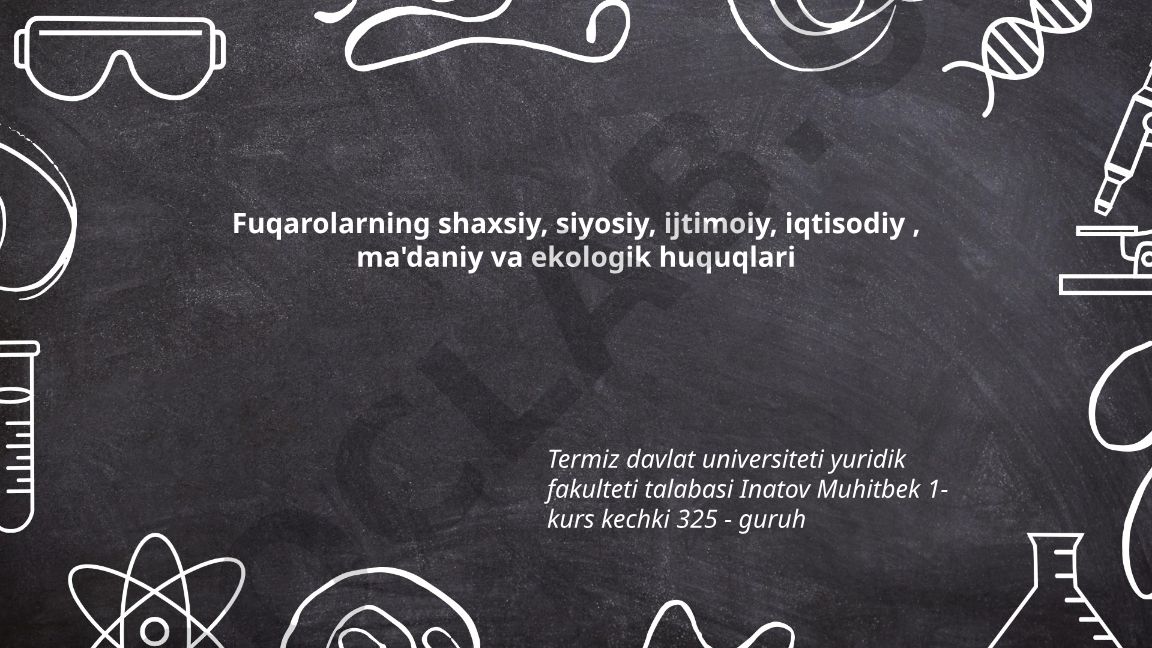 Fuqarolarning shaxsiy, siyosiy, ijtimoiy, iqtisodiy, ma'daniy va ekologik huquqlari