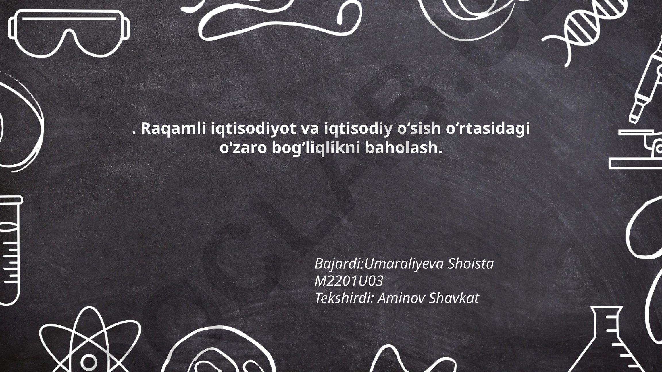 Raqamli iqtisodiyot va iqtisodiy o‘sish o‘rtasidagi o‘zaro bog‘liqlikni baholash