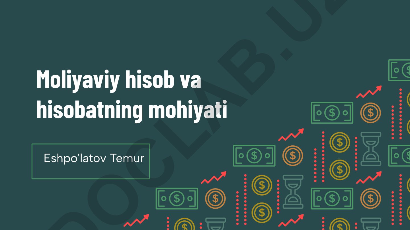 Moliyaviy hisob va hisobotning mohiyati