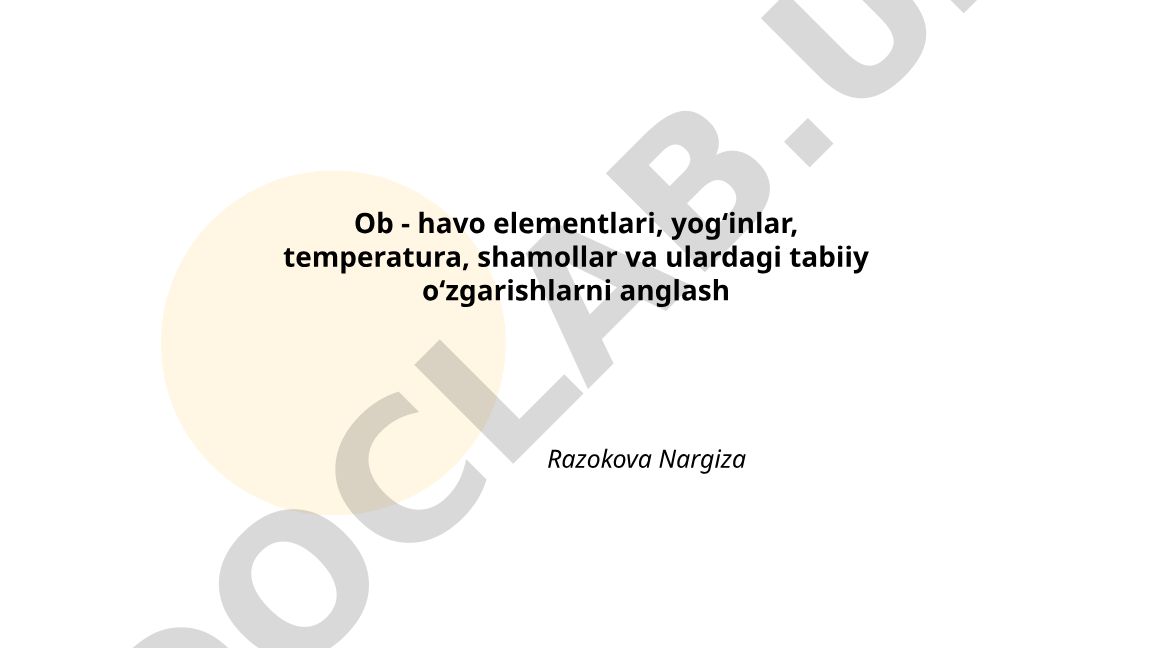 Ob-havo elementlari va ularning tabiiy o'zgarishlari