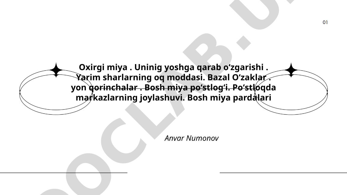Oxirgi miyaning anatomiyasi va yoshga qarab oʻzgarishi