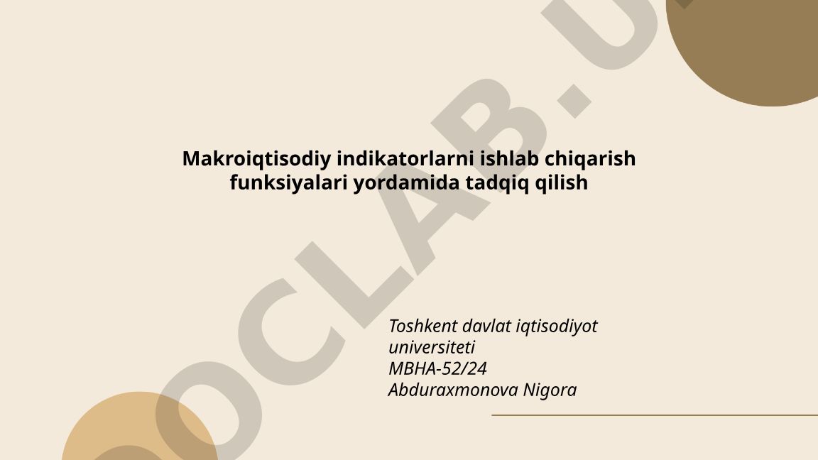 Makroiqtisodiy indikatorlarni ishlab chiqarish funksiyalari yordamida tadqiq qilish