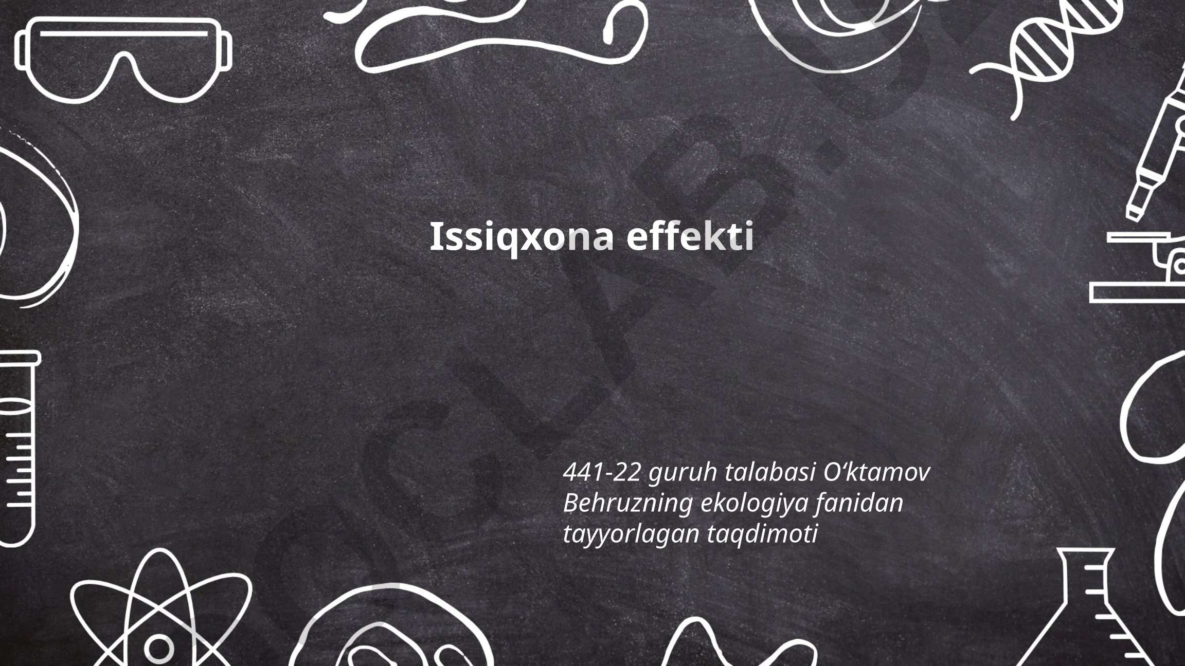 Issiqxona effekti sabablari va ta'siri