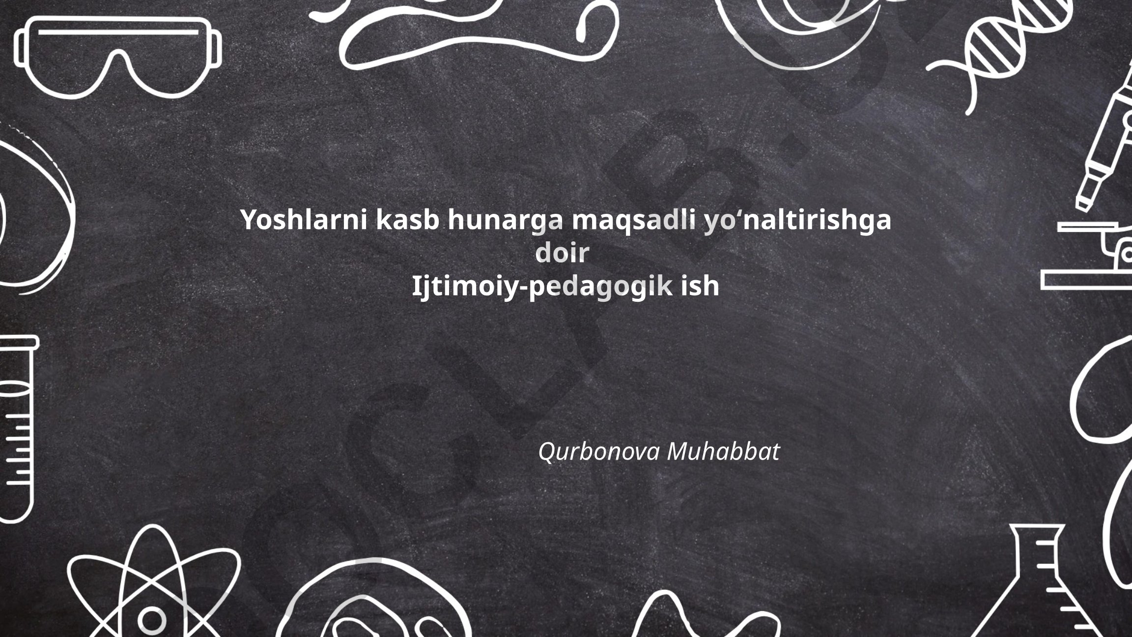 Yoshlarni kasb hunarga maqsadli yoʻnaltirishga doir Ijtimoiy-pedagogik ish