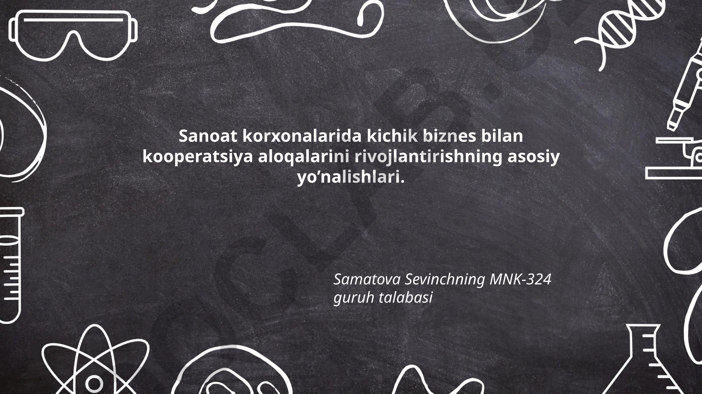 Sanoat korxonalarida kichik biznes bilan kooperatsiya aloqalarini rivojlantirishning asosiy yo'nalishlari