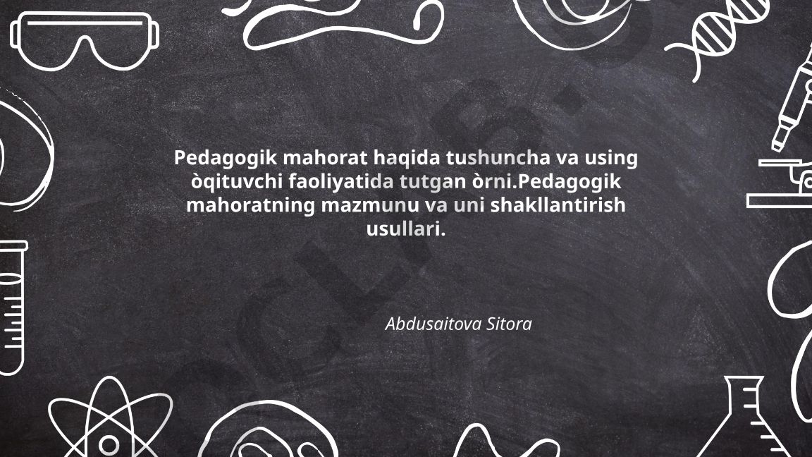 Pedagogik mahorat tushunchasi va uning o‘qituvchi faoliyatidagi o‘rni