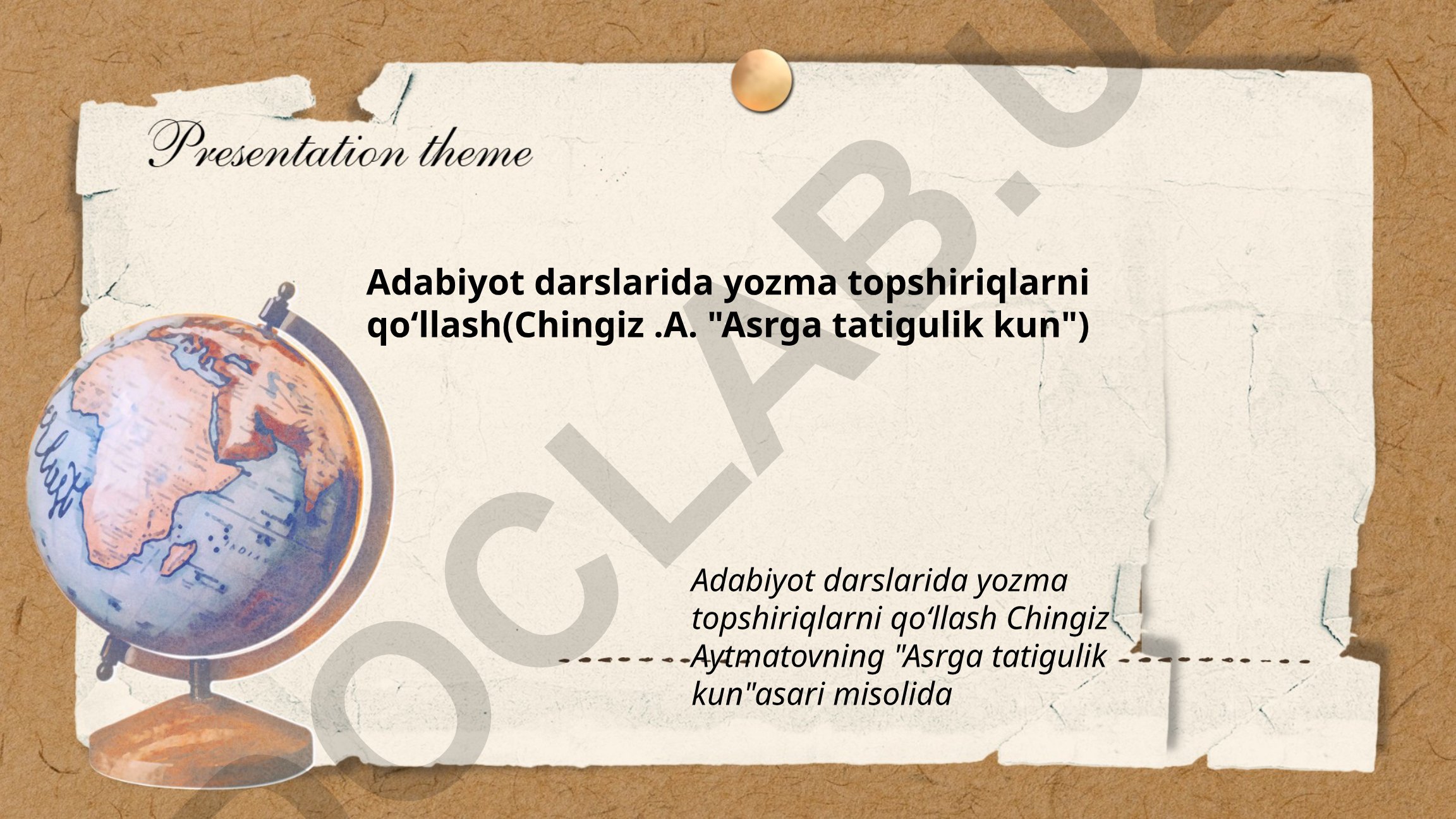 Adabiyot darslarida yozma topshiriqlarni qoʻllash (Chingiz Aytmatovning "Asrga tatigulik kun" asari misolida)