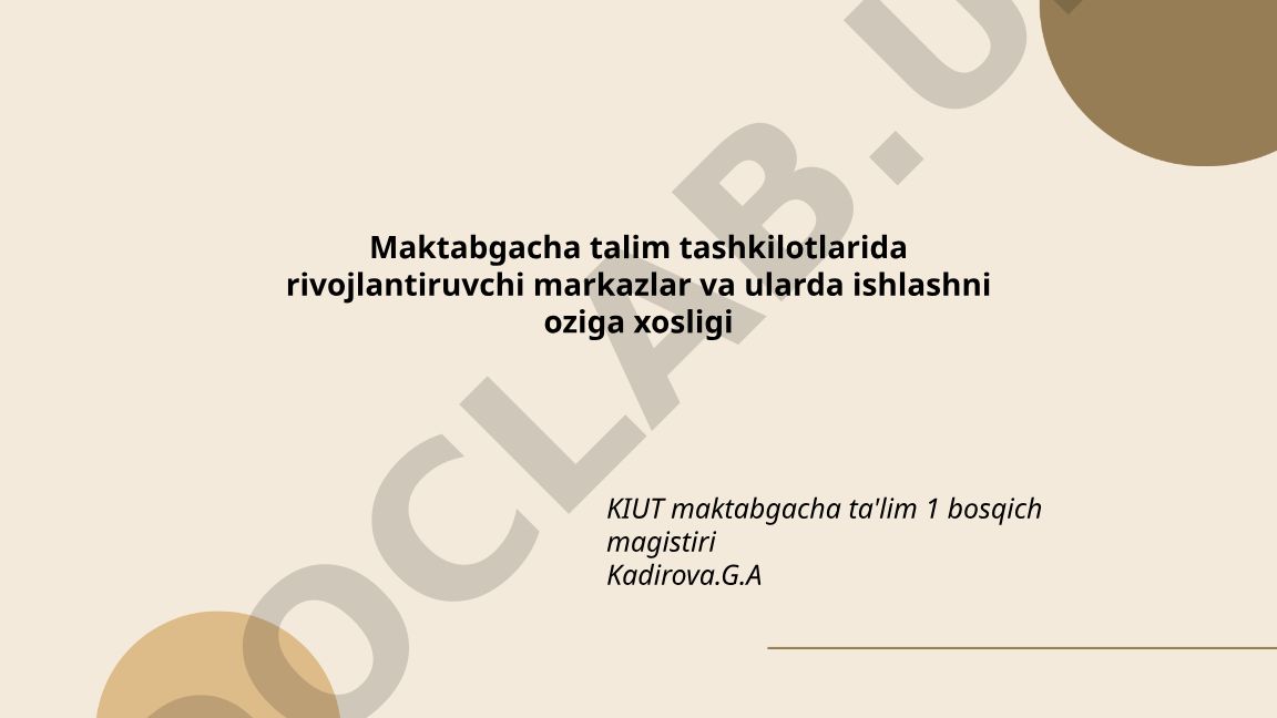 Maktabgacha ta'lim tashkilotlarida rivojlantiruvchi markazlar va ularda ishlashning o'ziga xosligi