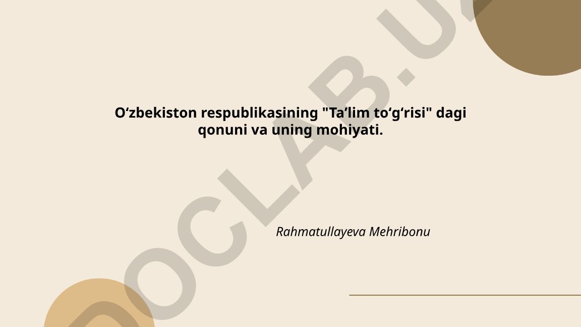 Oʻzbekiston Respublikasining "Taʼlim toʻgʻrisi"dagı qonuni va uning mohiyati