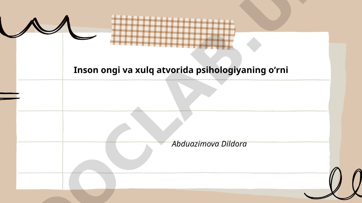 Inson ongi va xulq atvorida psihologiyaning oʻrni
