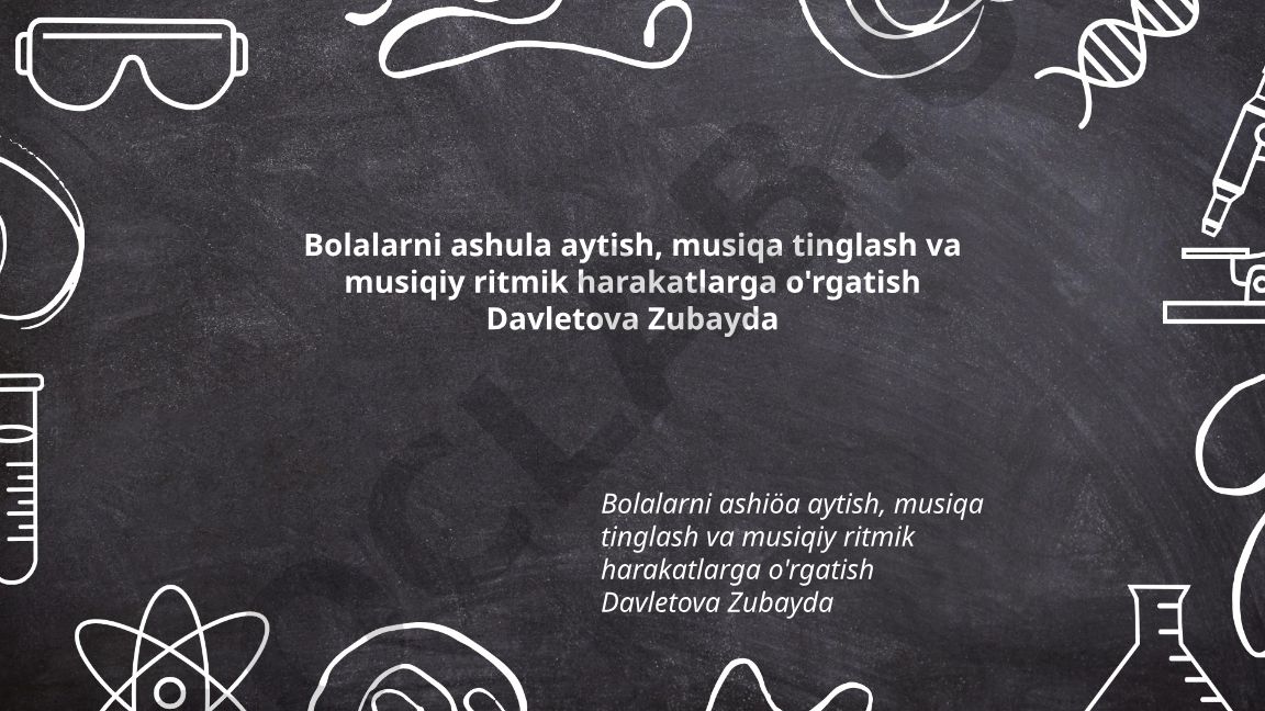 Davletova Zubayda metodikasida bolalarni ashula aytish, musiqa tinglash va ritmik harakatlarga o'rgatish