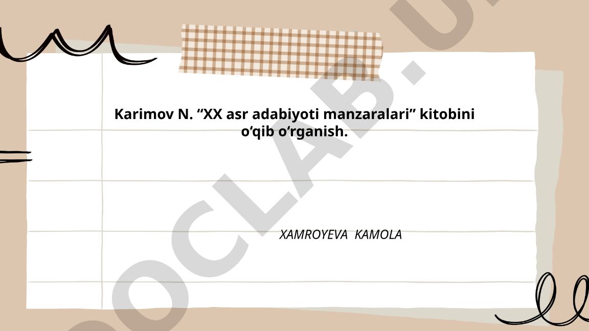 Karimov N. “XX asr adabiyoti manzaralari” kitobini o‘qib o‘rganish