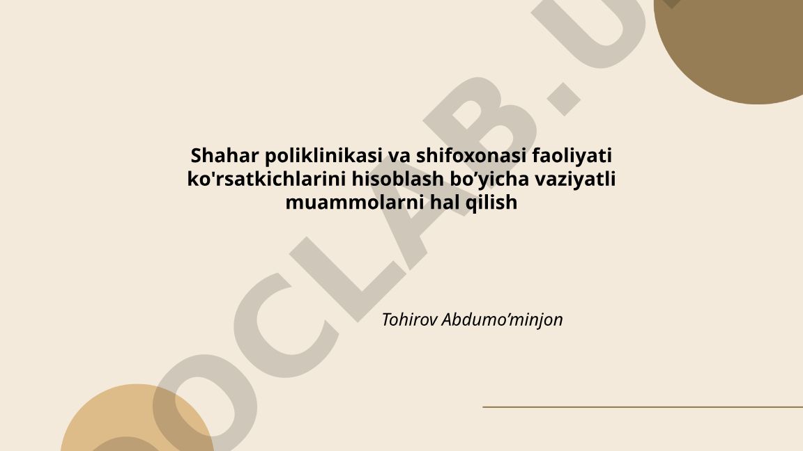 Shahar poliklinikasi va shifoxonasi faoliyati ko'rsatkichlarini hisoblash bo'yicha vaziyatli muammolar