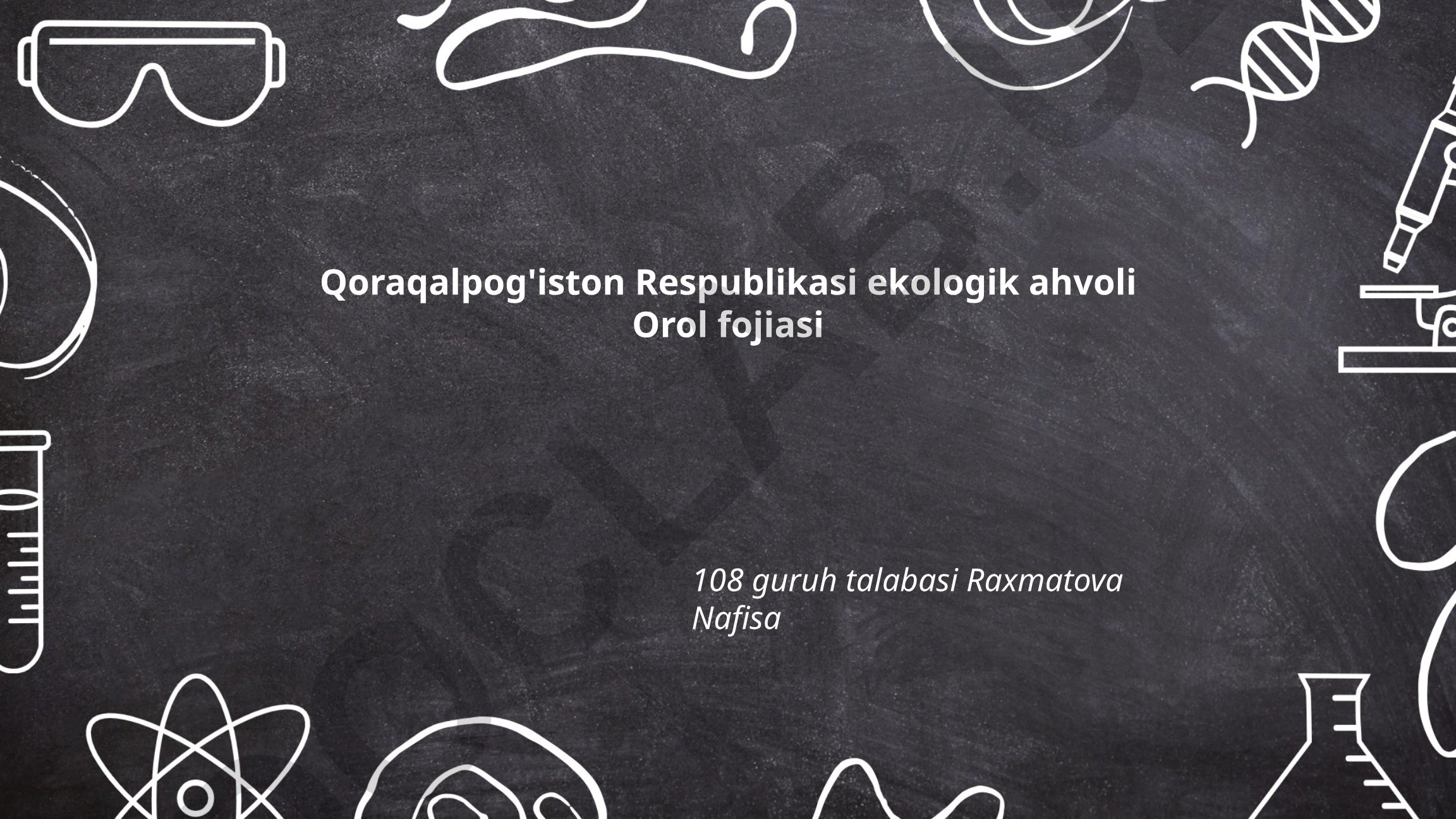 Qoraqalpog'iston Respublikasi ekologik ahvoli va Orol fojiasi