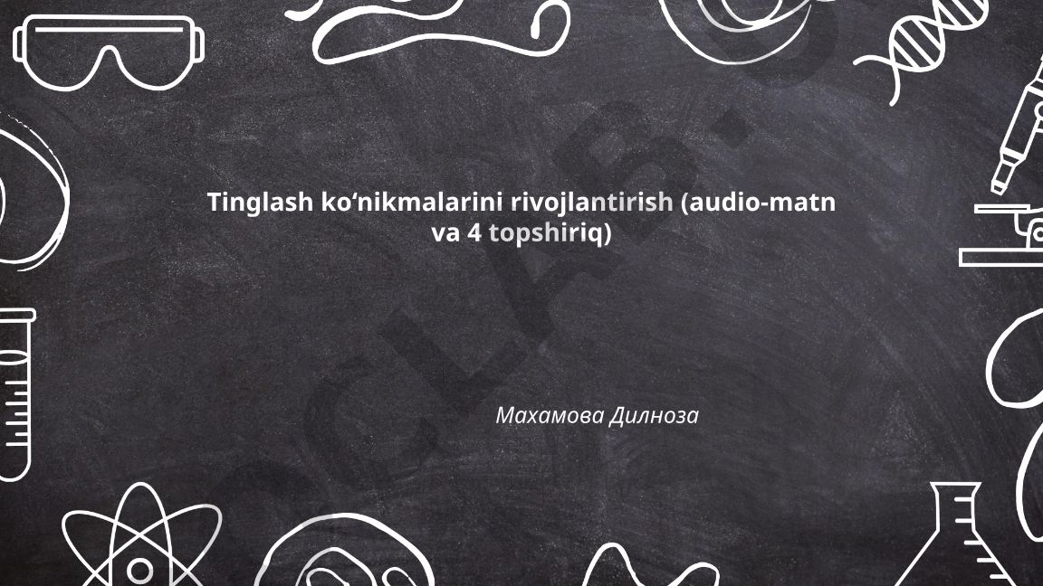 Tinglash ko‘nikmalarini rivojlantirish (audio-matn va topshiriqlar)