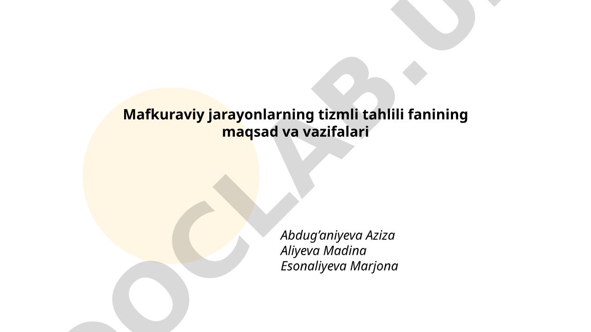 Mafkuraviy jarayonlarning tizimli tahlili fanining maqsad va vazifalari