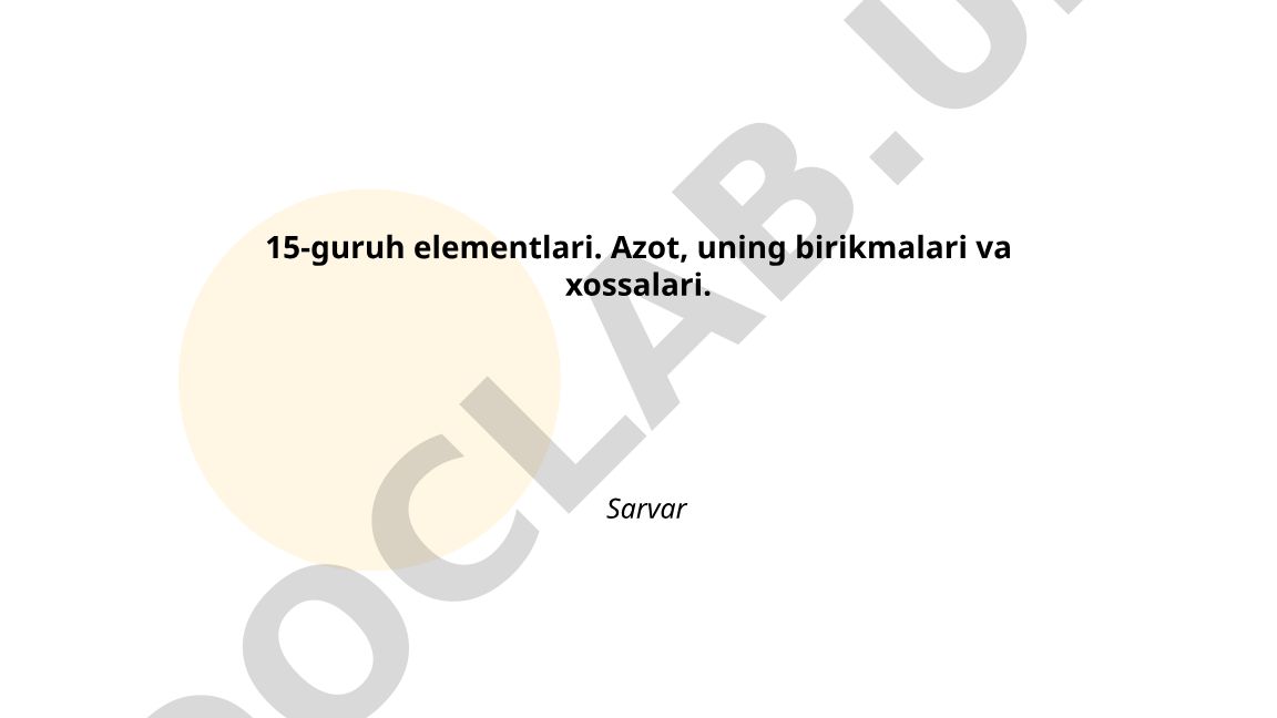 15-guruh elementlari: Azot, uning birikmalari va xossalari