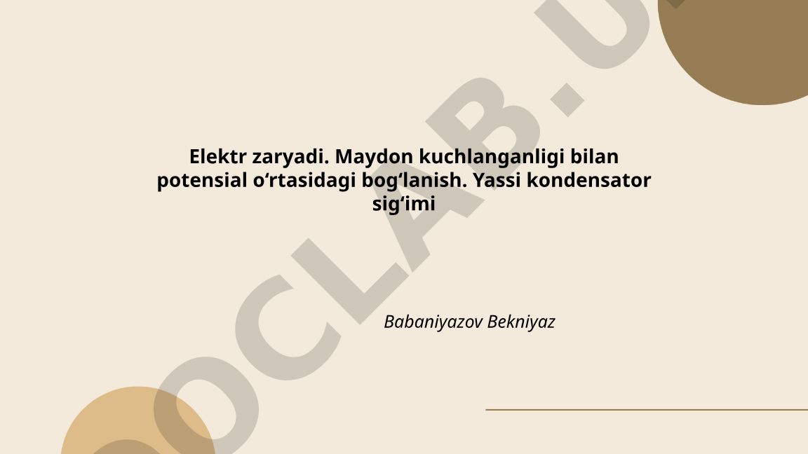 Elektr zaryadi, maydon kuchlanganligi va potensial bog‘lanishi