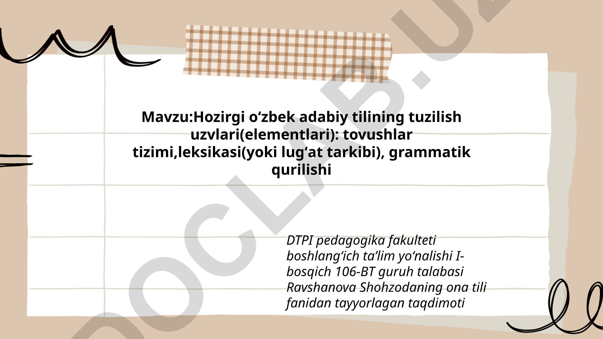 Hozirgi oʻzbek adabiy tilining tuzilish uzvlari: tovushlar tizimi, leksikasi, grammatik qurilishi