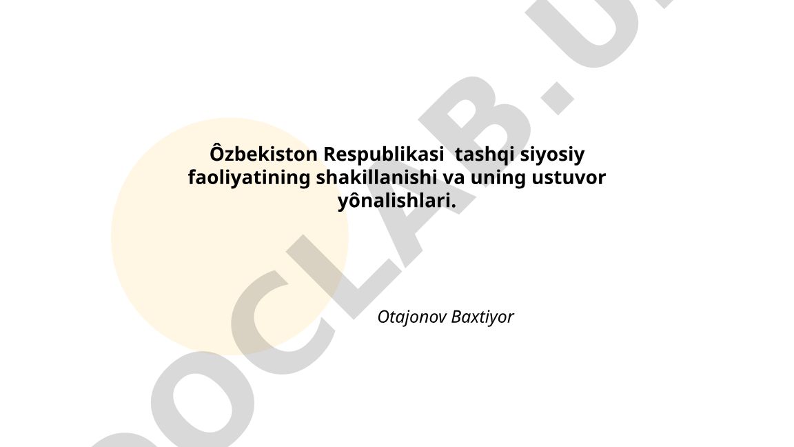 Oʻzbekiston Respublikasi tashqi siyosiy faoliyatining shakillanishi va ustuvor yoʻnalishlari