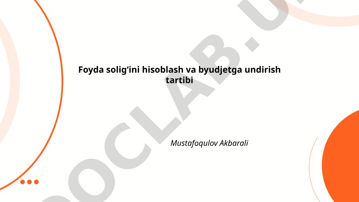Foyda solig‘ini hisoblash va byudjetga undirish tartibi