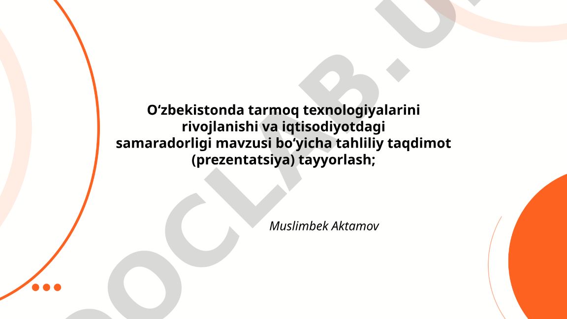Oʻzbekistonda tarmoq texnologiyalarini rivojlanishi va iqtisodiyotdagi samaradorligi