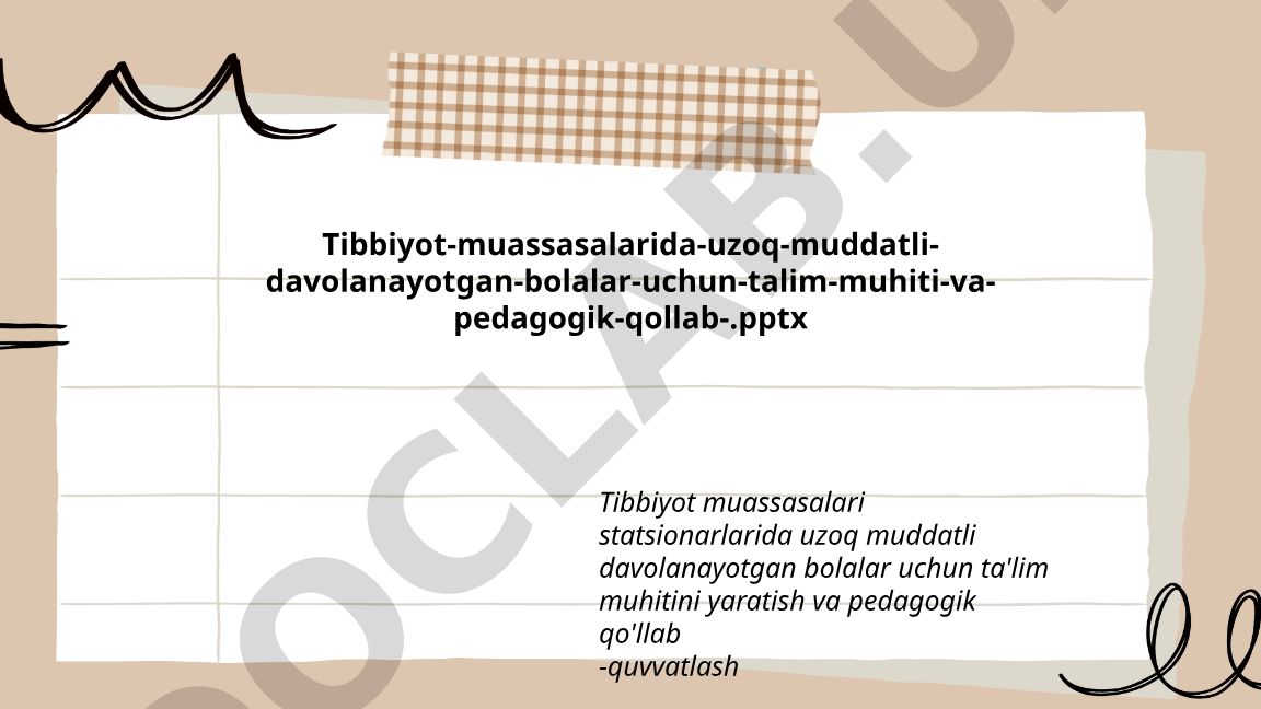 Tibbiyot muassasalari statsionarlarida uzoq muddatli davolanayotgan bolalar uchun ta'lim muhitini yaratish va pedagogik qo'llab-quvvatlash