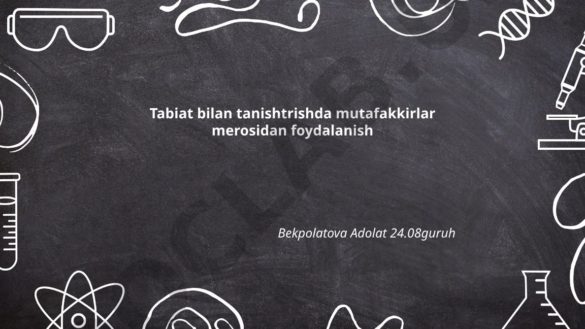 Tabiat bilan tanishtrishda mutafakkirlar merosidan foydalanish