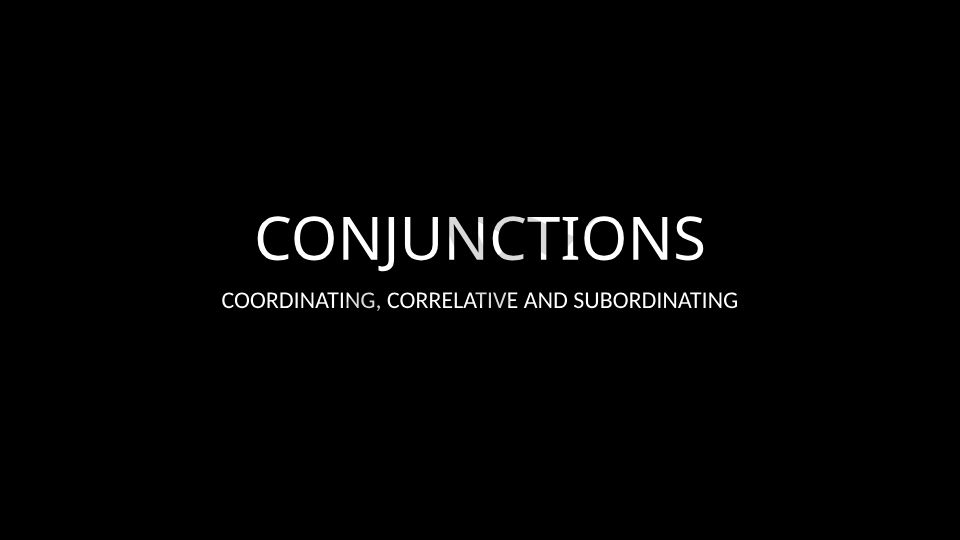 Conjunctions: Coordinating, Correlative and Subordinating