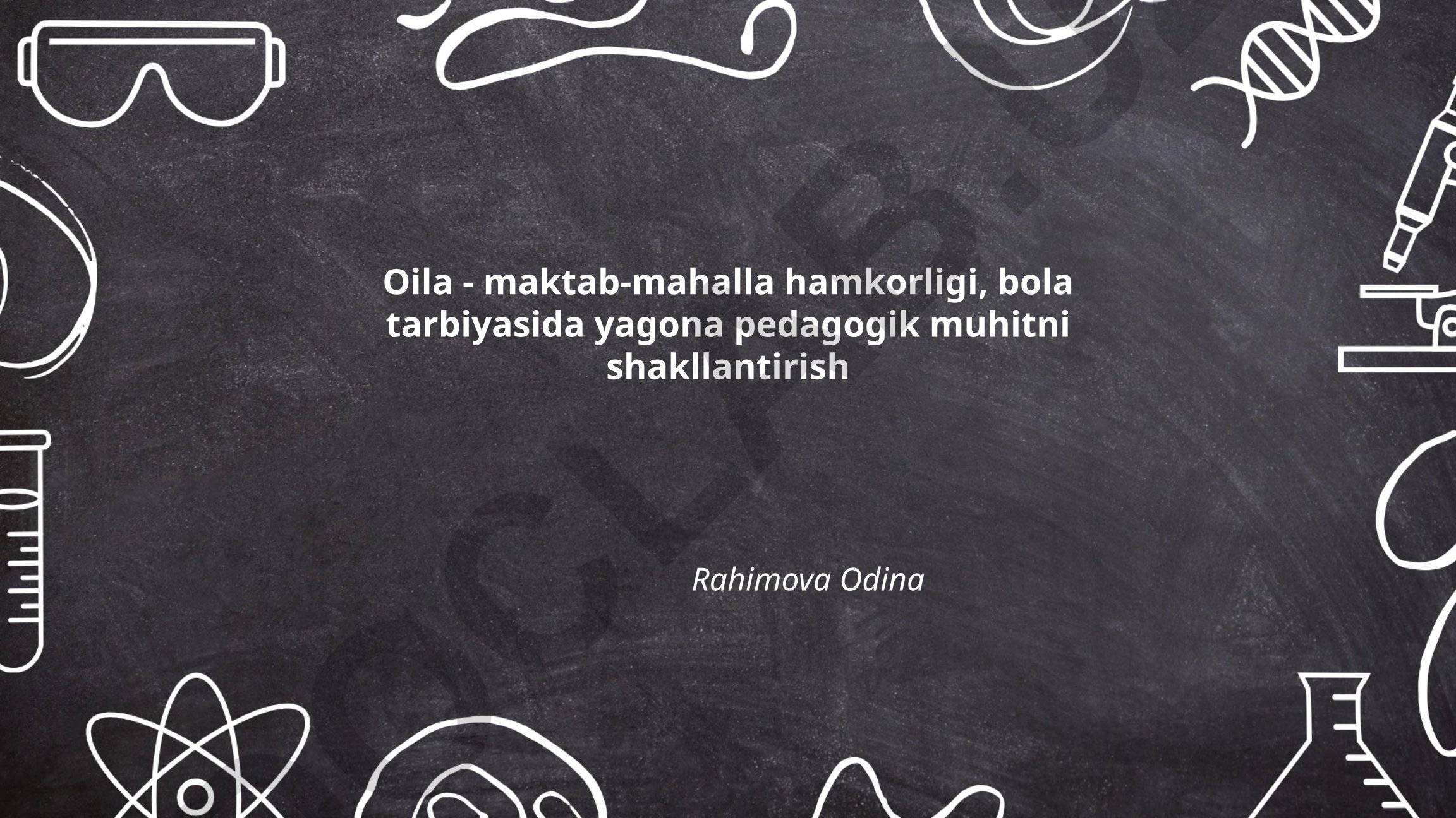 Oila, maktab va mahalla hamkorligi orqali yagona pedagogik muhitni shakllantirish