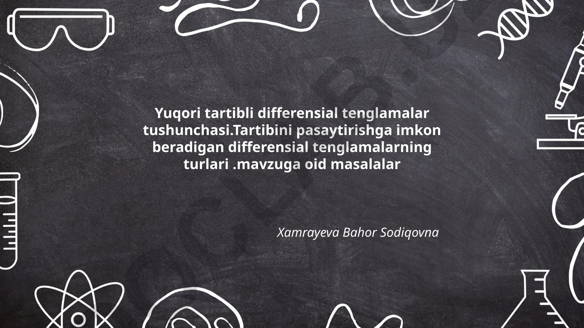 Yuqori tartibli differensial tenglamalar tushunchasi va tartibini pasaytirishga imkon beradigan turlari