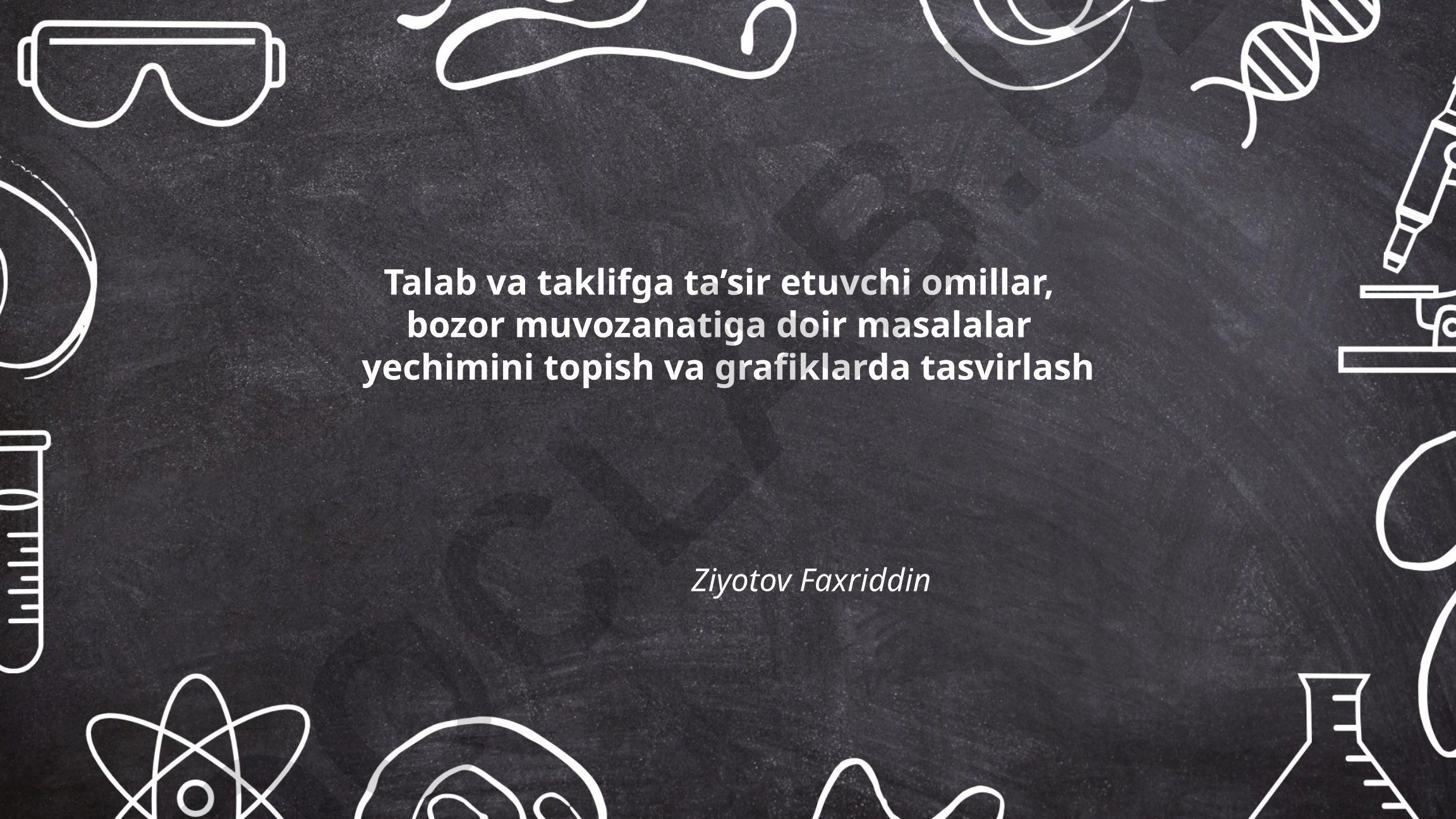 Talab va taklifga ta'sir etuvchi omillar va bozor muvozanati