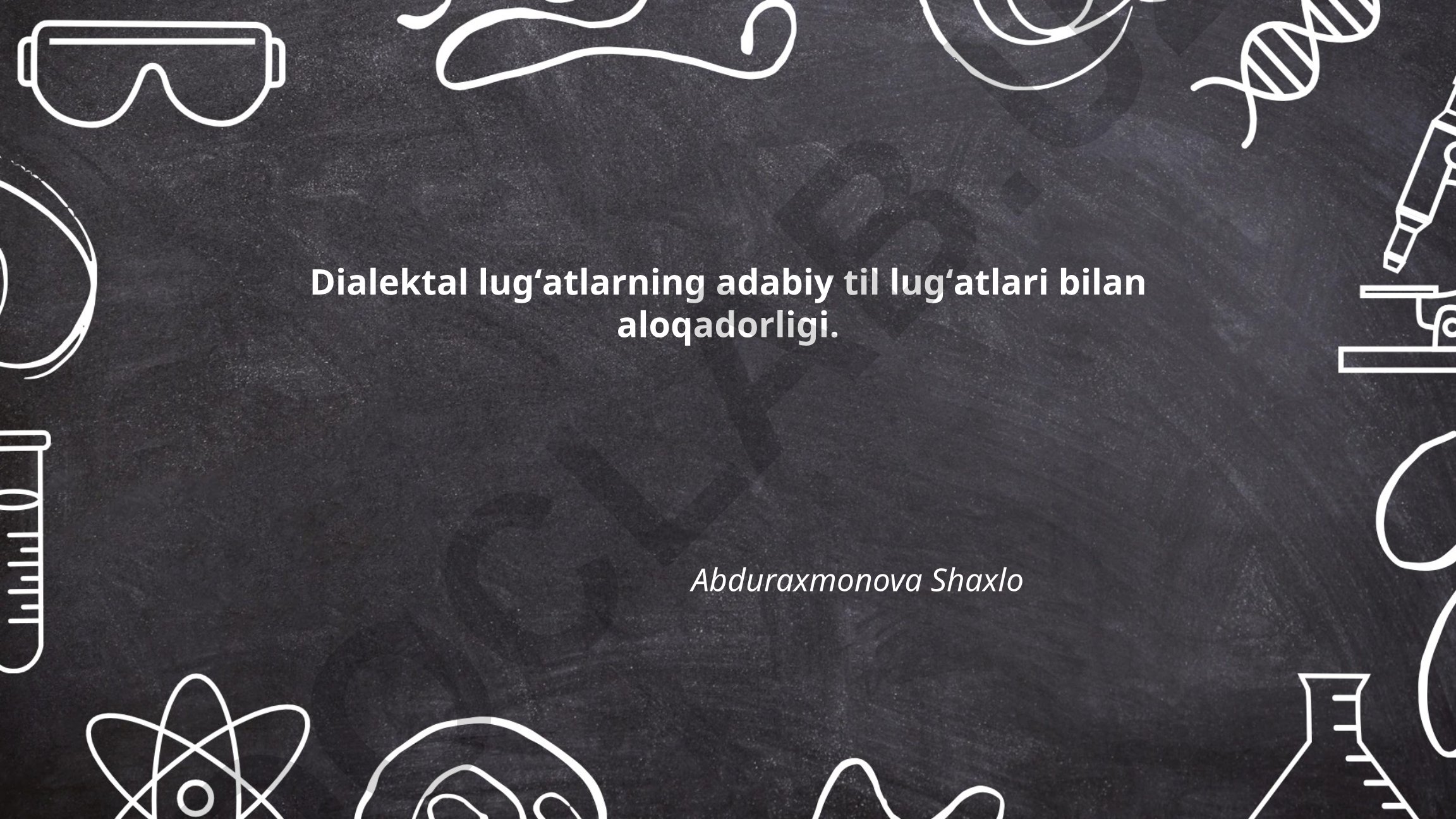 Dialektal lugʻatlarning adabiy til lugʻatlari bilan aloqadorligi